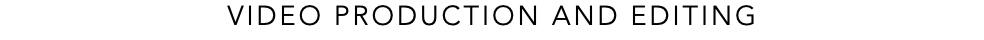VIDEO PRODUCTION AND EDITING